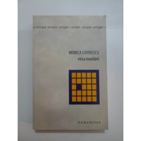 ETICA NEUITARII - Monica Lovinescu